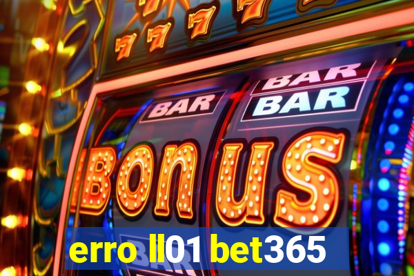 erro ll01 bet365